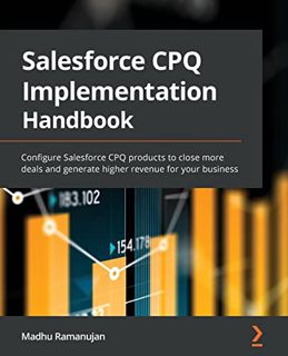 Access [EPUB KINDLE PDF EBOOK] Salesforce CPQ Implementation Handbook: Configure Salesforce CPQ prod