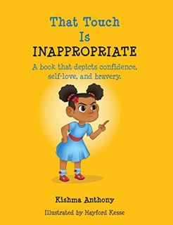 Read [EBOOK EPUB KINDLE PDF] That Touch is Inappropriate: A book that depicts confidence, self-love,