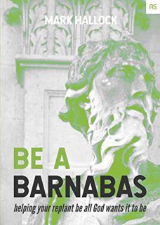 [View] EPUB KINDLE PDF EBOOK Be a Barnabas: Helping Your Replant Be All God Wants It to Be (Replant