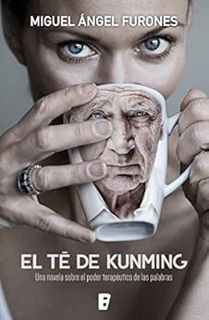 Read [PDF EBOOK EPUB KINDLE] El té de Kunming: Una novela sobre el poder terapéutico de las palabras