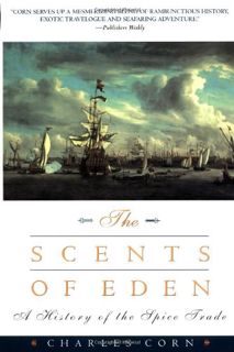 [VIEW] KINDLE PDF EBOOK EPUB The Scents of Eden: A History of the Spice Trade by  Charles Corn 📫