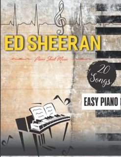 Get EBOOK EPUB KINDLE PDF Ed Sheeran Piano Sheet Music: A Collection of 20 Songs for Kids, Teens, Ad