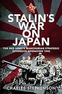 Get EPUB KINDLE PDF EBOOK Stalin's War on Japan: The Red Army's 'Manchurian Strategic Offensive Oper