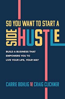 [READ] [EPUB KINDLE PDF EBOOK] So You Want to Start a Side Hustle: Build a Business that Empowers Yo