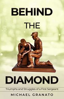 Access EPUB KINDLE PDF EBOOK Behind The Diamond: Triumphs and Struggles of a First Sergeant by  Mich