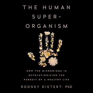GET KINDLE PDF EBOOK EPUB The Human Superorganism: How the Microbiome Is Revolutionizing the Pursuit