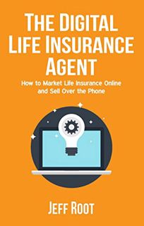 READ [EBOOK EPUB KINDLE PDF] The Digital Life Insurance Agent: How To Market Life Insurance Online A