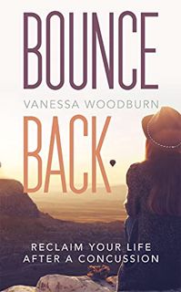 View EPUB KINDLE PDF EBOOK Bounce Back: Reclaim Your Life After a Concussion by  Vanessa Woodburn 📑