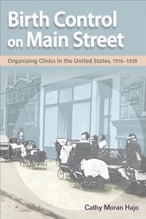 Download❤[READ]✔ Birth Control on Main Street: Organizing Clinics in the United States, 1916-193