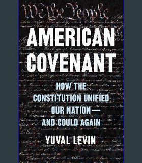 ebook [read pdf] ❤ American Covenant: How the Constitution Unified Our Nation―and Could Again Read B