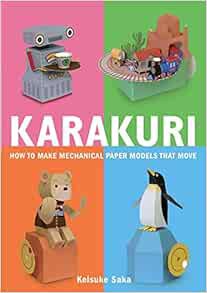 [Get] [EBOOK EPUB KINDLE PDF] Karakuri: How to Make Mechanical Paper Models That Move by Keisuke Sak