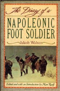 VIEW PDF EBOOK EPUB KINDLE DIARY OF A NAPOLEONIC FOOT SOLDIER by  Jakob Walter 💛