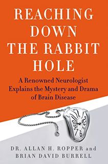 GET [PDF EBOOK EPUB KINDLE] Reaching Down the Rabbit Hole: A Renowned Neurologist Explains the Myste
