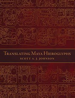 View KINDLE PDF EBOOK EPUB Translating Maya Hieroglyphs by  Scott A. J. Johnson ✓