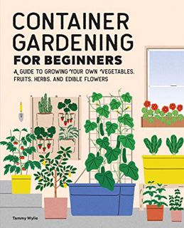 [Read] [PDF EBOOK EPUB KINDLE] Container Gardening For Beginners: A Guide to Growing Your Own Vegeta