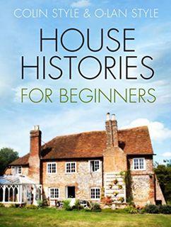 READ EPUB KINDLE PDF EBOOK House Histories for Beginners by  Colin Style &  O-lan Style 💗