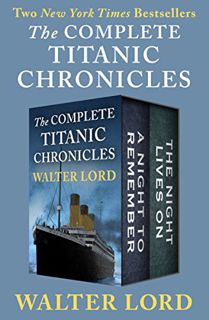 [ACCESS] EBOOK EPUB KINDLE PDF The Complete Titanic Chronicles: A Night to Remember and The Night Li