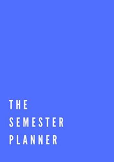 GET [KINDLE PDF EBOOK EPUB] THE SEMESTER PLANNER: A 15-Week Workbook To Crush Your College Classes b