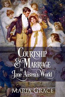 Read [EBOOK EPUB KINDLE PDF] Courtship and Marriage in Jane Austen's World (Jane Austen Regency Life