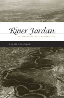 [Access] [EPUB KINDLE PDF EBOOK] River Jordan: The Mythology of a Dividing Line by  Rachel Havrelock