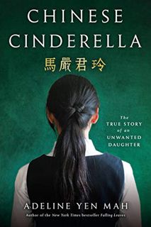 [GET] EBOOK EPUB KINDLE PDF Chinese Cinderella: The True Story of an Unwanted Daughter by  Adeline Y