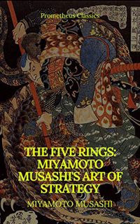 READ [EPUB KINDLE PDF EBOOK] The Five Rings: Miyamoto Musashi's Art of Strategy (Prometheus Classics