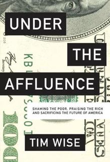 Read EPUB KINDLE PDF EBOOK Under the Affluence: Shaming the Poor, Praising the Rich and Sacrificing