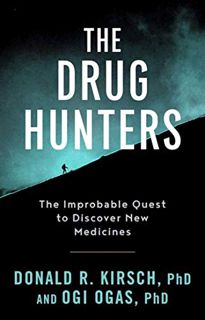 [ACCESS] EPUB KINDLE PDF EBOOK The Drug Hunters: The Improbable Quest to Discover New Medicines by