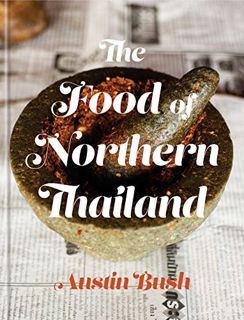 [Get] [EBOOK EPUB KINDLE PDF] The Food of Northern Thailand: A Cookbook by  Austin Bush ✏️