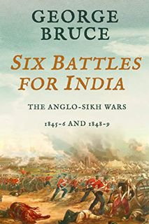 [GET] EBOOK EPUB KINDLE PDF Six Battles for India: Anglo-Sikh Wars, 1845-46 and 1848-49 (Conflicts o