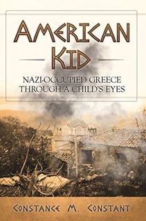 Get PDF EBOOK EPUB KINDLE American Kid: Nazi-Occupied Greece Through a Child's Eyes by  Constance Co