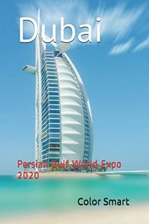 READ [PDF EBOOK EPUB KINDLE] Dubai: Persian Gulf World Expo 2020 by  Color Smart &  Color Smart 📜