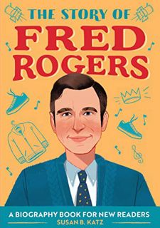 [View] [EPUB KINDLE PDF EBOOK] The Story of Fred Rogers: A Biography Book for New Readers (The Story
