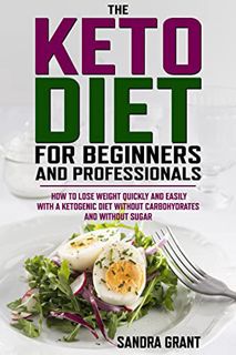 Read [KINDLE PDF EBOOK EPUB] The keto diet for beginners and professionals: How to lose weight quick