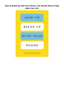 Download How to Break Up with Your Phone: The 30-Day Plan to Take Back Your Life