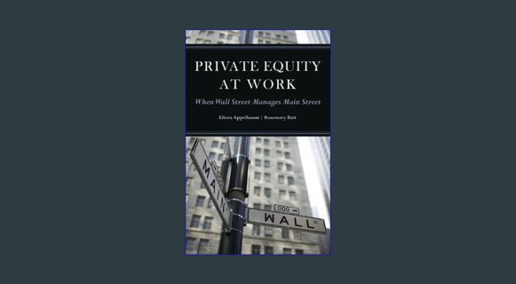 Epub Kndle Private Equity at Work: When Wall Street Manages Main Street     Illustrated Edition