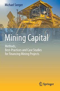 Read KINDLE PDF EBOOK EPUB Mining Capital: Methods, Best-Practices and Case Studies for Financing Mi