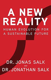 [GET] EPUB KINDLE PDF EBOOK A New Reality: Human Evolution for a Sustainable Future by  Jonas Salk,J