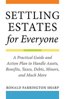 [Get] [EBOOK EPUB KINDLE PDF] Settling Estates for Everyone: A Practical Guide and Action Plan to Ha