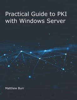 [READ] PDF EBOOK EPUB KINDLE Practical Guide to PKI with Windows Server by  Matthew Burr 📁