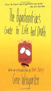 [VIEW] [EBOOK EPUB KINDLE PDF] The Hypochondriac's Guide to Life. And Death. by  Gene Weingarten 🖋️