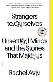 [Access] EPUB KINDLE PDF EBOOK Strangers to Ourselves: Unsettled Minds and the Stories That Make Us