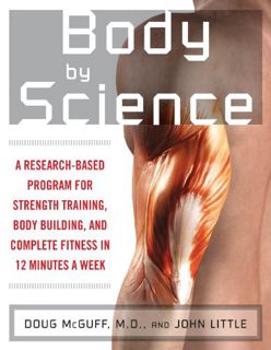 [Access] [PDF EBOOK EPUB KINDLE] Body by Science: A Research Based Program to Get the Results You Wa