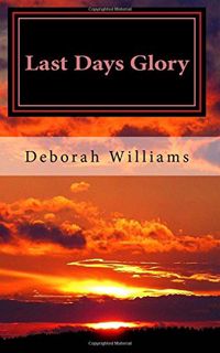 Get [EPUB KINDLE PDF EBOOK] Last Days Glory: A Vision That Changed One Woman's Thinking About The En