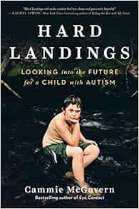 GET [EPUB KINDLE PDF EBOOK] Hard Landings: Looking Into the Future for a Child With Autism by Cammie