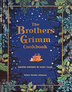 Get [EBOOK EPUB KINDLE PDF] The Brothers Grimm Cookbook: Recipes Inspired by Fairy Tales (Literary C
