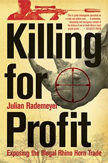 [READ] [KINDLE PDF EBOOK EPUB] Killing for Profit: Exposing the Illegal Rhino Horn Trade by  Julian