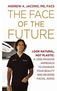 [Get] EBOOK EPUB KINDLE PDF The Face of the Future: Look Natural, Not Plastic: A Less-Invasive Appro