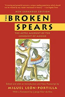 Get EPUB KINDLE PDF EBOOK The Broken Spears: The Aztec Account of the Conquest of Mexico by  Miguel