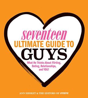 READ [EBOOK EPUB KINDLE PDF] Seventeen Ultimate Guide to Guys: What He Thinks about Flirting, Dating
